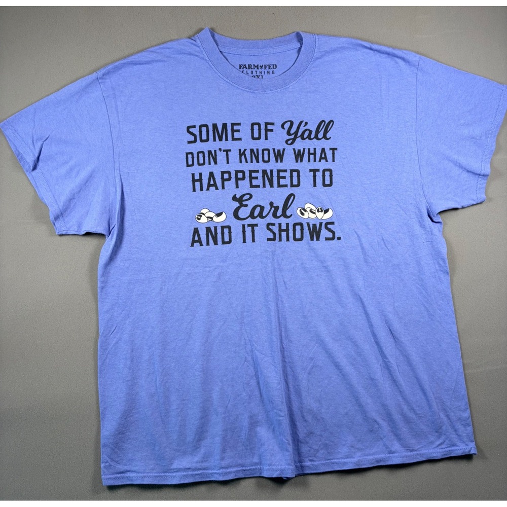 Farm Fed Clothing Some of Yall Dont Know What Happened to Earl Blue Tee 2XL